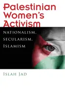 Attivismo femminile palestinese: Nazionalismo, laicità, islamismo - Palestinian Women's Activism: Nationalism, Secularism, Islamism