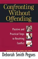 Confrontarsi senza offendere: Passi positivi e pratici per la risoluzione dei conflitti - Confronting Without Offending: Positive and Practical Steps to Resolving Conflict