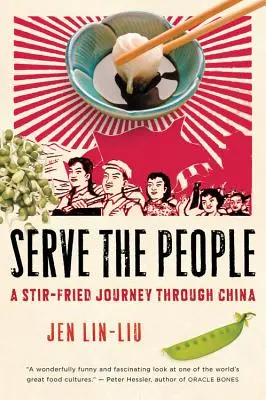 Servire il popolo: Un viaggio saltato attraverso la Cina - Serve the People: A Stir-Fried Journey Through China