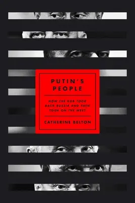 Il popolo di Putin: come il KGB si è ripreso la Russia e poi ha affrontato l'Occidente - Putin's People: How the KGB Took Back Russia and Then Took on the West