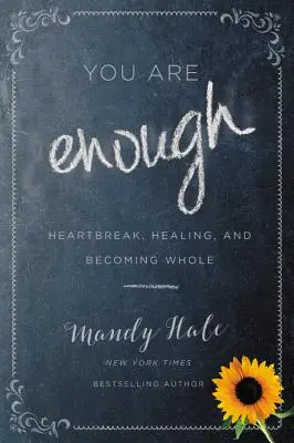 Tu sei abbastanza: Cuore infranto, guarigione e diventare integri - You Are Enough: Heartbreak, Healing, and Becoming Whole