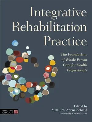 Pratica riabilitativa integrativa: I fondamenti della cura integrale per i professionisti della salute - Integrative Rehabilitation Practice: The Foundations of Whole-Person Care for Health Professionals