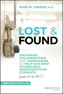 Persi e ritrovati: Sbloccare la collaborazione e la compassione per aiutare i nostri studenti più vulnerabili e incompresi (e tutti gli altri) - Lost and Found: Unlocking Collaboration and Compassion to Help Our Most Vulnerable, Misunderstood Students (and All the Rest)