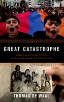 La grande catastrofe: Armeni e turchi all'ombra del genocidio - Great Catastrophe: Armenians and Turks in the Shadow of Genocide