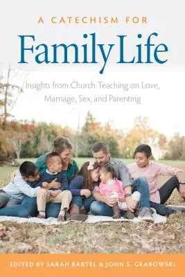 Un catechismo per la vita familiare: spunti dall'insegnamento cattolico su amore, matrimonio, sesso e genitorialità - A Catechism for Family Life: Insights from Catholic Teaching on Love, Marriage, Sex, and Parenting