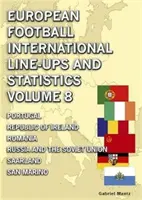 Formazioni e statistiche internazionali di calcio europeo - Volume 8 - Dal Portogallo a San Marino - European Football International Line-ups & Statistics - Volume 8 - Portugal to San Marino