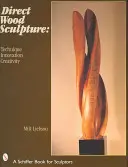 Scultura diretta in legno: Tecnica - Innovazione - Creatività - Direct Wood Sculpture: Technique - Innovation - Creativity