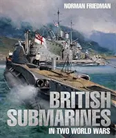 I sottomarini britannici nelle due guerre mondiali - British Submarines in Two World Wars