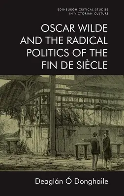Oscar Wilde e la politica radicale della Fin de Sicle - Oscar Wilde and the Radical Politics of the Fin de Sicle