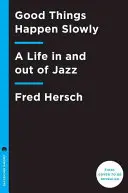 Le cose belle accadono lentamente: Una vita dentro e fuori il jazz - Good Things Happen Slowly: A Life in and Out of Jazz
