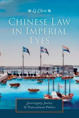 Il diritto cinese agli occhi dell'impero: sovranità, giustizia e politica transculturale - Chinese Law in Imperial Eyes: Sovereignty, Justice, and Transcultural Politics