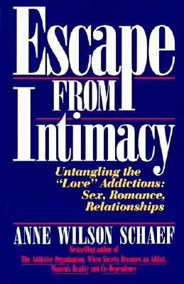 Fuga dall'intimità: Districarsi tra le dipendenze dell'amore: Sesso, romanticismo, relazioni - Escape from Intimacy: Untangling the ``Love'' Addictions: Sex, Romance, Relationships