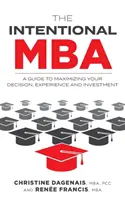 L'MBA intenzionale: Una guida per massimizzare la decisione, l'esperienza e l'investimento - The Intentional MBA: A Guide to Maximizing Your Decision, Experience and Investment