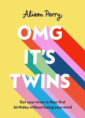 Sono gemelli! Portare i gemelli al loro primo compleanno senza perdere il senno - Omg It's Twins!: Get Your Twins to Their First Birthday Without Losing Your Mind