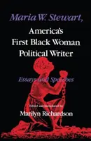 Maria W. Stewart, la prima scrittrice politica nera d'America: Saggi e discorsi - Maria W. Stewart, America's First Black Woman Political Writer: Essays and Speeches