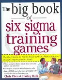 Il grande libro dei giochi di formazione Six SIGMA: Modi collaudati per insegnare i principi Dmaic di base e gli strumenti di miglioramento della qualità - The Big Book of Six SIGMA Training Games: Proven Ways to Teach Basic Dmaic Principles and Quality Improvement Tools