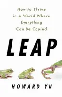 Leap - Come prosperare in un mondo in cui tutto può essere copiato - Leap - How to Thrive in a World Where Everything Can Be Copied