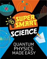 Scienza super intelligente: La fisica quantistica resa facile - Super Smart Science: Quantum Physics Made Easy