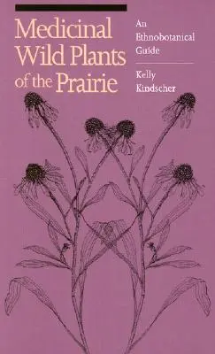 Piante selvatiche medicinali della prateria: Una guida etnobotanica - Medicinal Wild Plants of the Prairie: An Ethnobotanical Guide