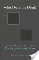 Chi possiede i morti? Scienza e politica della morte a Ground Zero - Who Owns the Dead?: The Science and Politics of Death at Ground Zero