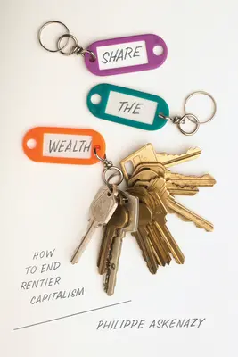 Condividere la ricchezza: Come porre fine al capitalismo rionale - Share the Wealth: How to End Rentier Capitalism