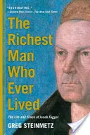 L'uomo più ricco che sia mai esistito: La vita e i tempi di Jacob Fugger - The Richest Man Who Ever Lived: The Life and Times of Jacob Fugger