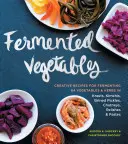 Verdure fermentate: Ricette creative per la fermentazione di 64 verdure ed erbe in crauti, kimki, sottaceti in salamoia, chutney, salse e paste. - Fermented Vegetables: Creative Recipes for Fermenting 64 Vegetables & Herbs in Krauts, Kimchis, Brined Pickles, Chutneys, Relishes & Pastes