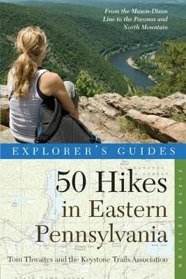 Guida dell'esploratore 50 escursioni nella Pennsylvania orientale: Dalla linea Mason-Dixon ai Poconos e alla Montagna del Nord - Explorer's Guide 50 Hikes in Eastern Pennsylvania: From the Mason-Dixon Line to the Poconos and North Mountain