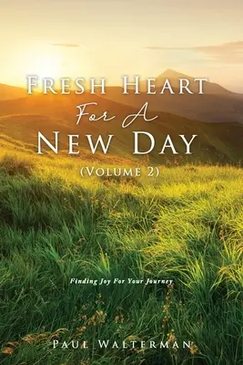 Cuore fresco per un nuovo giorno (volume 2): Trovare la gioia per il tuo viaggio - Fresh Heart For A New Day (Volume 2): Finding Joy For Your Journey