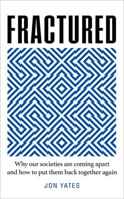 Fratturato: Perché le nostre società si stanno disgregando e come rimetterle insieme - Fractured: Why Our Societies Are Coming Apart and How We Put Them Back Together Again