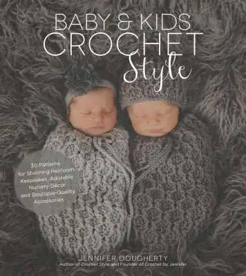 Stile all'uncinetto per bambini e neonati: 30 schemi per splendidi cimeli, adorabili decorazioni per la cameretta e accessori di qualità. - Baby & Kids Crochet Style: 30 Patterns for Stunning Heirloom Keepsakes, Adorable Nursery Dcor and Boutique-Quality Accessories
