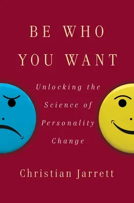 Sii chi vuoi: Scoprire la scienza del cambiamento di personalità - Be Who You Want: Unlocking the Science of Personality Change