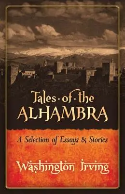 Racconti dell'Alhambra: una selezione di saggi e storie - Tales of the Alhambra: A Selection of Essays and Stories