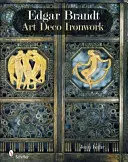 Edgar Brandt: Opere in ferro Art Déco - Edgar Brandt: Art Deco Ironwork