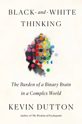 Pensiero bianco e nero: Il peso di un cervello binario in un mondo complesso - Black-And-White Thinking: The Burden of a Binary Brain in a Complex World