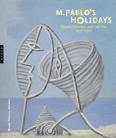 M. Le vacanze di Pablo: Picasso ad Antibes Juan-Les-Pins, 1920-1946 - M. Pablo's Holidays: Picasso in Antibes Juan-Les-Pins, 1920-1946