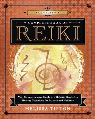 Il libro completo di Reiki di Llewellyn: La vostra guida completa a una tecnica olistica di guarigione manuale per l'equilibrio e il benessere - Llewellyn's Complete Book of Reiki: Your Comprehensive Guide to a Holistic Hands-On Healing Technique for Balance and Wellness