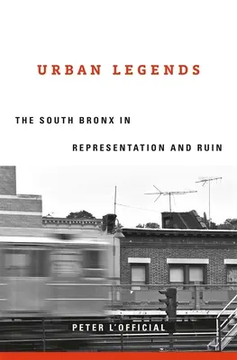 Leggende urbane: Il South Bronx nella rappresentazione e nella rovina - Urban Legends: The South Bronx in Representation and Ruin