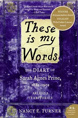Queste sono le mie parole: Il diario di Sarah Agnes Prine, 1881-1901: Territori dell'Arizona - These Is My Words: The Diary of Sarah Agnes Prine, 1881-1901: Arizona Territories