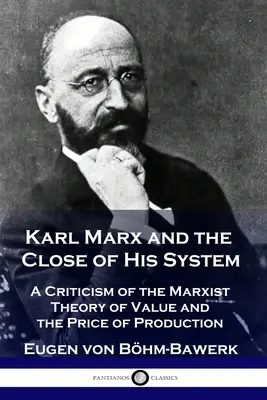 Karl Marx e la chiusura del suo sistema: Una critica alla teoria marxista del valore e del prezzo di produzione - Karl Marx and the Close of His System: A Criticism of the Marxist Theory of Value and the Price of Production