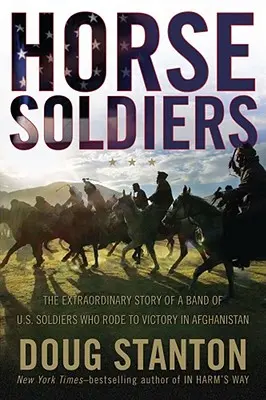Soldati a cavallo: La straordinaria storia di una banda di soldati americani che cavalcò verso la vittoria in Afghanistan - Horse Soldiers: The Extraordinary Story of a Band of Us Soldiers Who Rode to Victory in Afghanistan