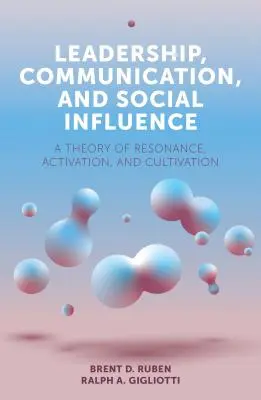 Leadership, comunicazione e influenza sociale: Una teoria di risonanza, attivazione e coltivazione - Leadership, Communication, and Social Influence: A Theory of Resonance, Activation, and Cultivation