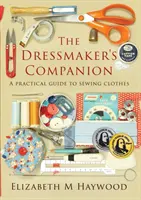 Il compagno della sarta: Guida pratica al cucito degli abiti - The Dressmaker's Companion: A practical guide to sewing clothes