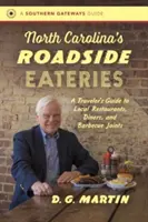 I ristoranti lungo la strada della Carolina del Nord: Guida del viaggiatore ai ristoranti, alle tavole calde e ai barbeque locali - North Carolina's Roadside Eateries: A Traveler's Guide to Local Restaurants, Diners, and Barbecue Joints