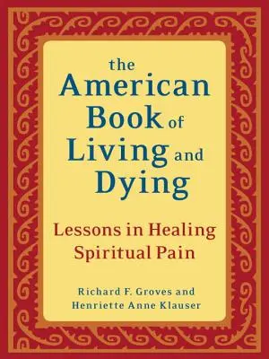 Il libro americano del vivere e del morire: Lezioni di guarigione del dolore spirituale - The American Book of Living and Dying: Lessons in Healing Spiritual Pain