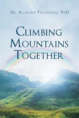 Scalare le montagne insieme: Comunicazione, preparazione e cooperazione: Costruire il vostro matrimonio e le vostre relazioni, passo dopo passo - Climbing Mountains Together: Communication, Preparation & Cooperation: Building Your Marriages & Relationships, Step by Step