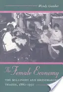 L'economia femminile: I mestieri della modisteria e della sartoria, 1860-1930 - The Female Economy: The Millinery and Dressmaking Trades, 1860-1930