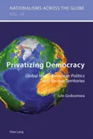 Privatizzare la democrazia: Ideali globali, politica europea e territori baschi - Privatizing Democracy: Global Ideals, European Politics and Basque Territories