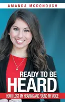 Pronto per essere ascoltato: Come ho perso l'udito e trovato la mia voce - Ready to Be Heard: How I Lost My Hearing and Found My Voice