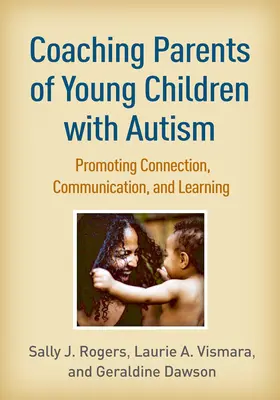 Coaching per genitori di bambini con autismo: Promuovere la connessione, la comunicazione e l'apprendimento - Coaching Parents of Young Children with Autism: Promoting Connection, Communication, and Learning